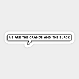 we are the orange and the black Sticker